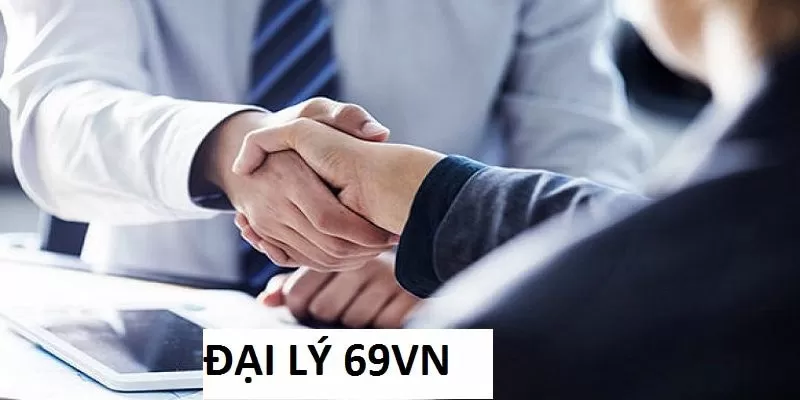 Đại Lý 69VN: Gia Nhập Đối Tác Nhà Cái Kiếm Tiền Cực Khủng