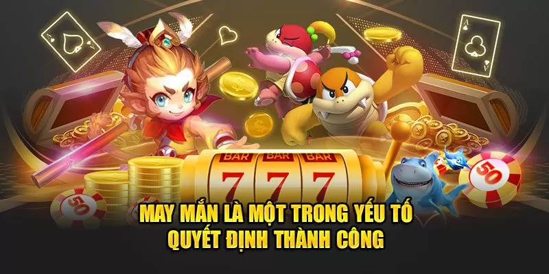 May mắn quyết định thành công