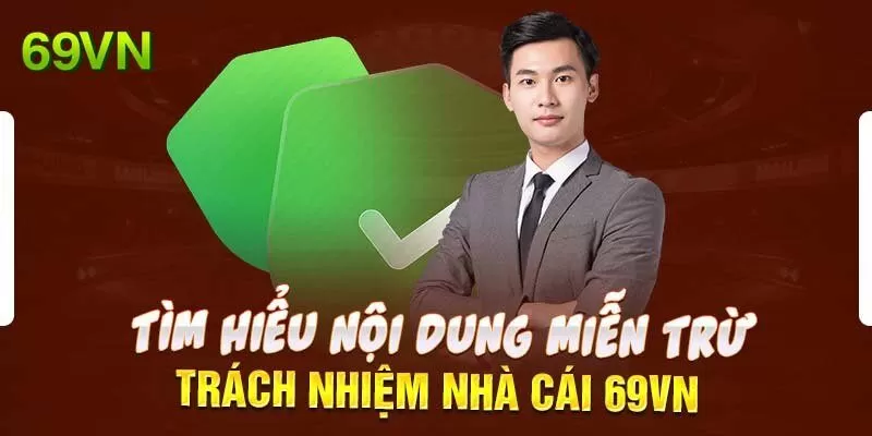 Giới thiệu các chính sách miễn trách nhiệm của 69VN