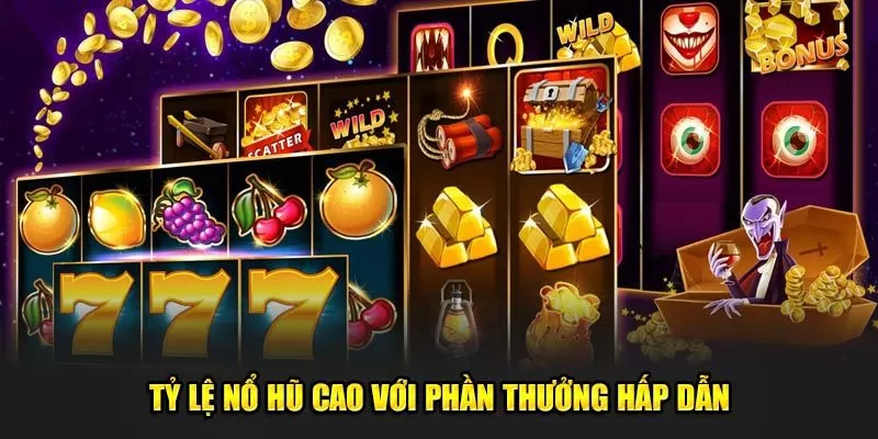 Tỷ lệ nổ hũ lớn với phần thưởng hấp dẫn